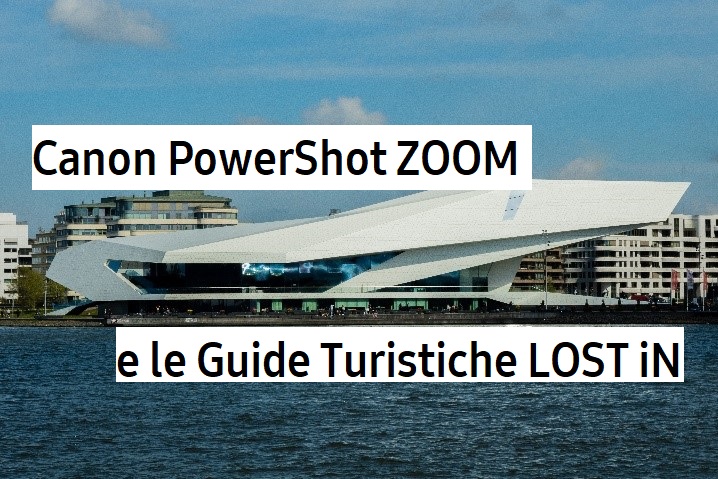 Canon PowerShot ZOOM e le guide turistiche LOST iN